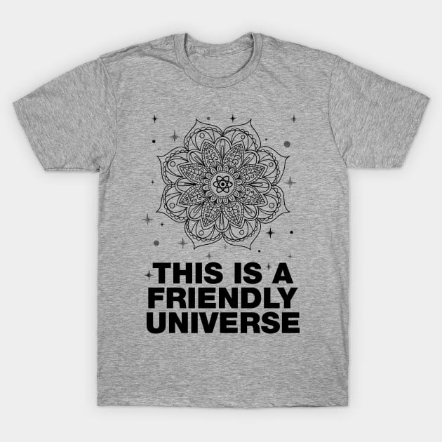 THIS IS A FRIENDLY UNIVERSE Mandala Albert Einstein Quote T-Shirt by YogaStatement